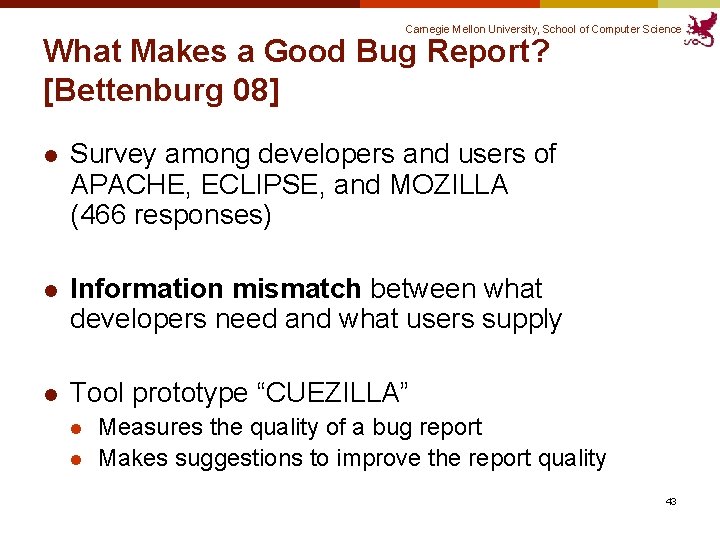 Carnegie Mellon University, School of Computer Science What Makes a Good Bug Report? [Bettenburg