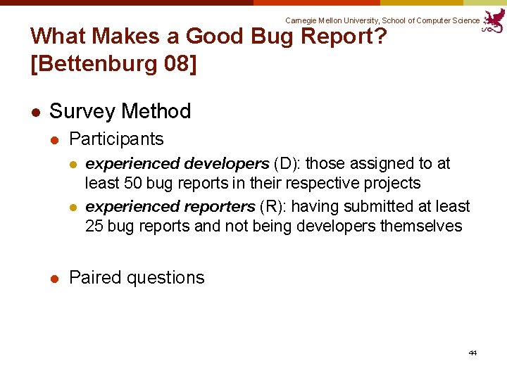 Carnegie Mellon University, School of Computer Science What Makes a Good Bug Report? [Bettenburg