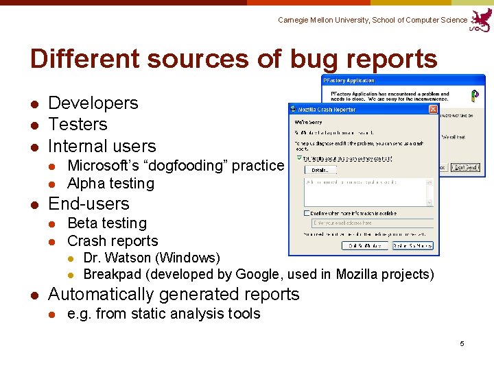 Carnegie Mellon University, School of Computer Science Different sources of bug reports l l