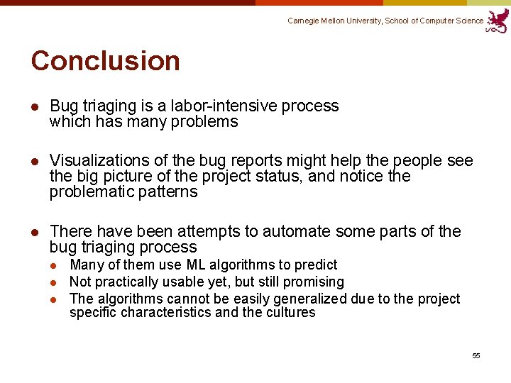 Carnegie Mellon University, School of Computer Science Conclusion l Bug triaging is a labor-intensive