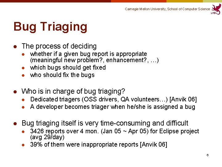 Carnegie Mellon University, School of Computer Science Bug Triaging l The process of deciding