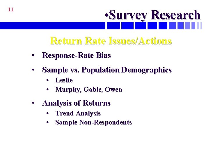 11 • Survey Research Return Rate Issues/Actions • Response-Rate Bias • Sample vs. Population