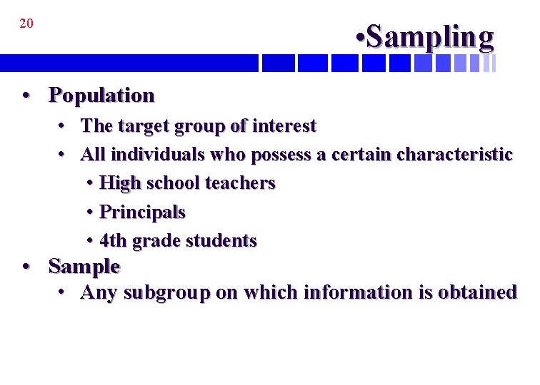 20 • Sampling • Population • The target group of interest • All individuals