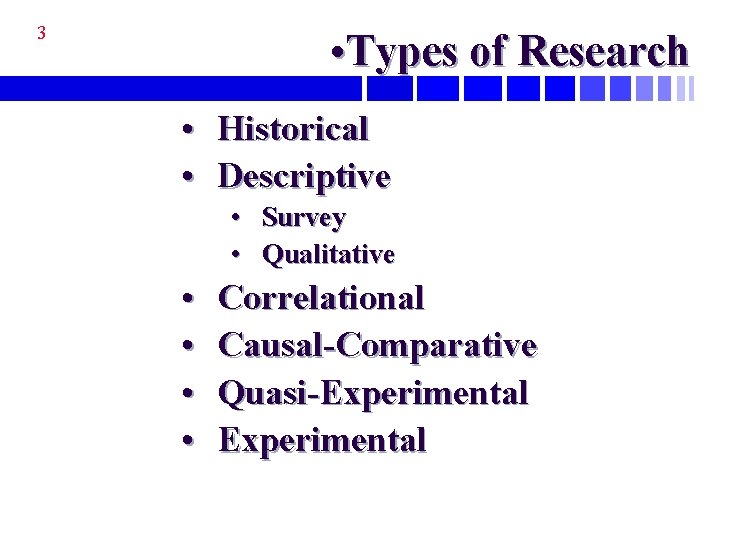 3 • Types of Research • • Historical Descriptive • Survey • Qualitative •