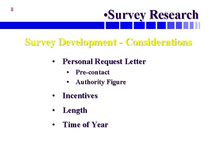 8 • Survey Research Survey Development - Considerations • Personal Request Letter • Pre-contact