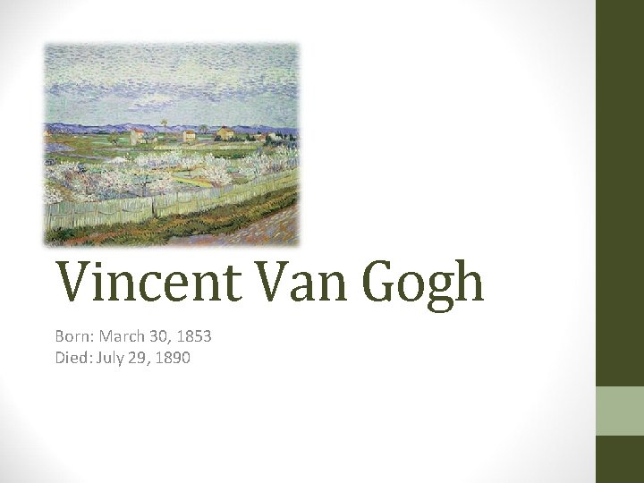 Vincent Van Gogh Born: March 30, 1853 Died: July 29, 1890 