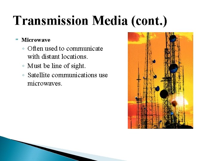 Transmission Media (cont. ) Microwave ◦ Often used to communicate with distant locations. ◦