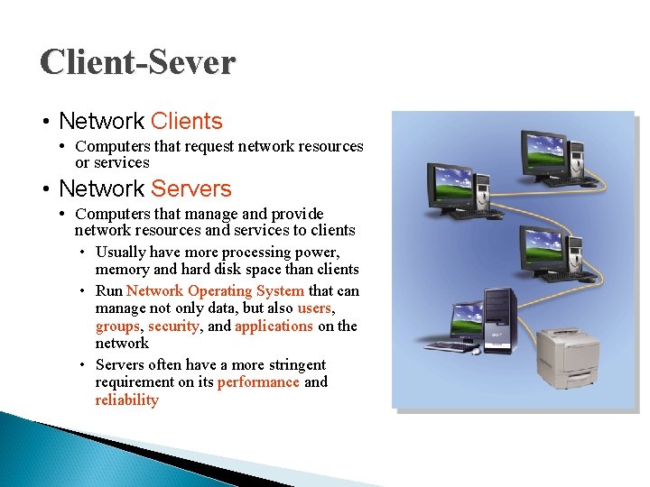 Client-Sever • Network Clients • Computers that request network resources or services • Network