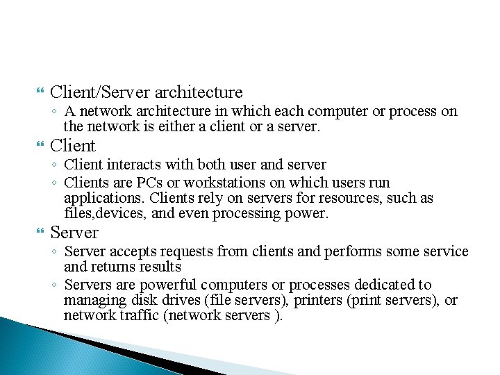  Client/Server architecture Client Server ◦ A network architecture in which each computer or