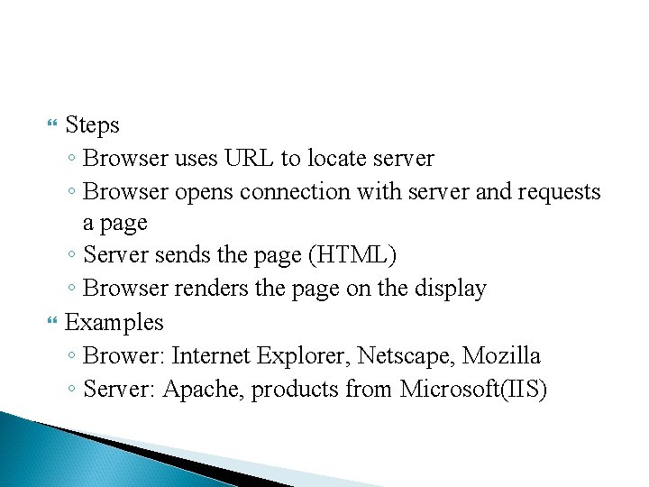  Steps ◦ Browser uses URL to locate server ◦ Browser opens connection with