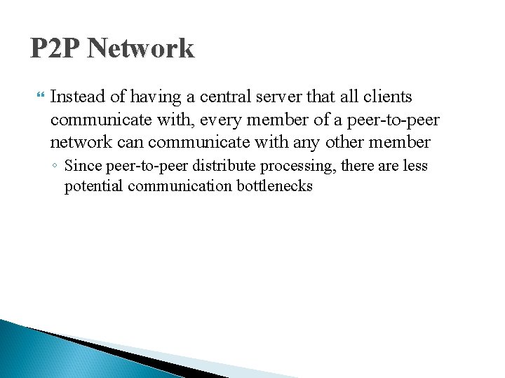 P 2 P Network Instead of having a central server that all clients communicate