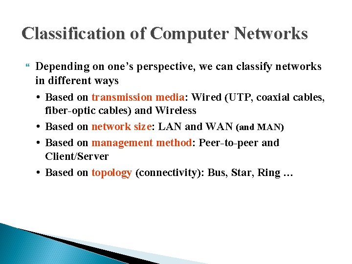 Classification of Computer Networks Depending on one’s perspective, we can classify networks in different