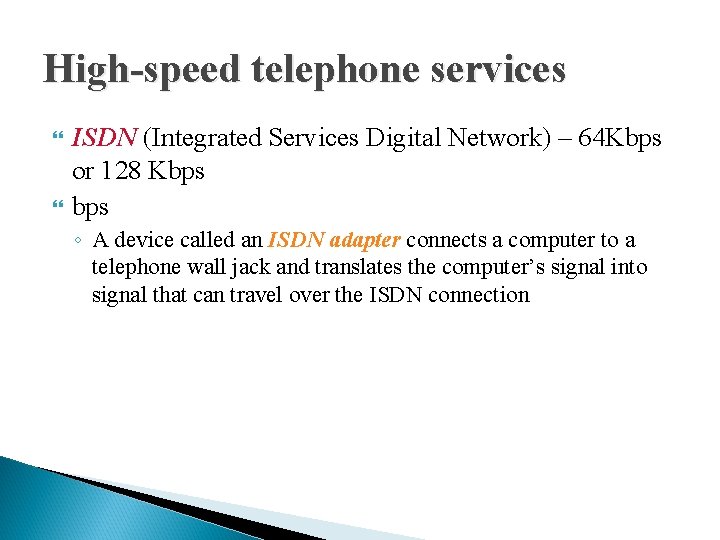 High-speed telephone services ISDN (Integrated Services Digital Network) – 64 Kbps or 128 Kbps