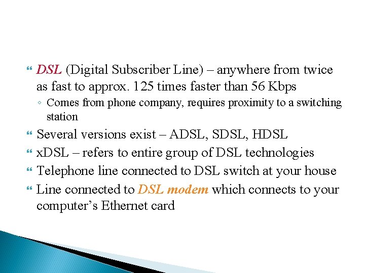  DSL (Digital Subscriber Line) – anywhere from twice as fast to approx. 125