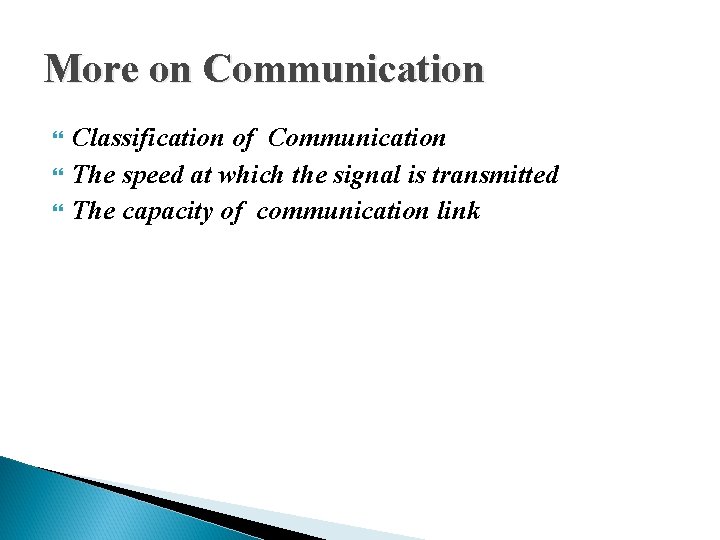 More on Communication Classification of Communication The speed at which the signal is transmitted