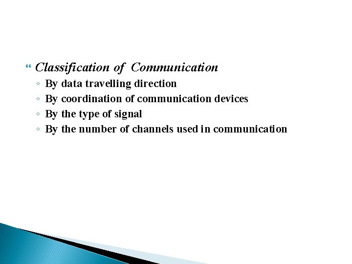  Classification of Communication ◦ ◦ By data travelling direction By coordination of communication