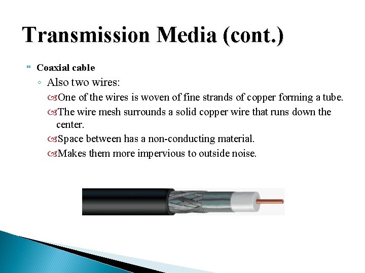 Transmission Media (cont. ) Coaxial cable ◦ Also two wires: One of the wires