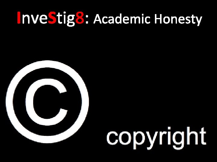 Inve. Stig 8: Academic Honesty 