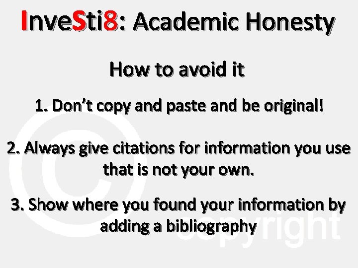 Inve. Sti 8: Academic Honesty How to avoid it 1. Don’t copy and paste
