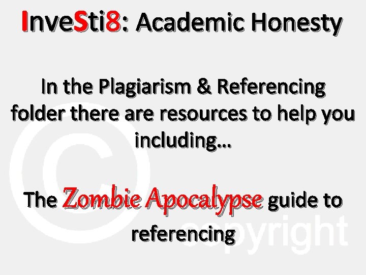 Inve. Sti 8: Academic Honesty In the Plagiarism & Referencing folder there are resources