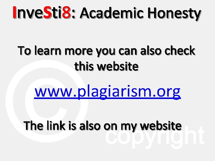 Inve. Sti 8: Academic Honesty To learn more you can also check this website