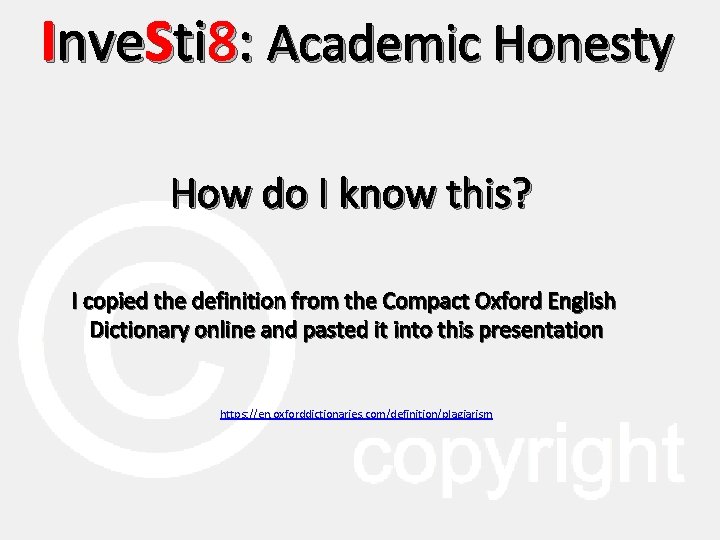 Inve. Sti 8: Academic Honesty How do I know this? I copied the definition