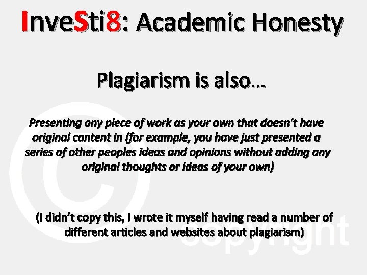 Inve. Sti 8: Academic Honesty Plagiarism is also… Presenting any piece of work as