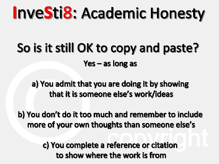 Inve. Sti 8: Academic Honesty So is it still OK to copy and paste?
