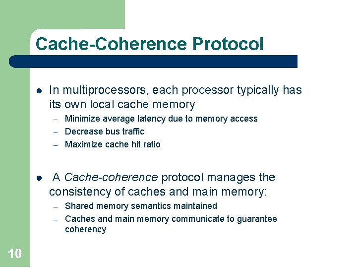 Cache-Coherence Protocol l In multiprocessors, each processor typically has its own local cache memory