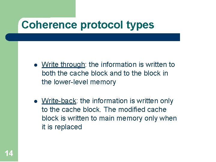 Coherence protocol types 14 l Write through: the information is written to both the