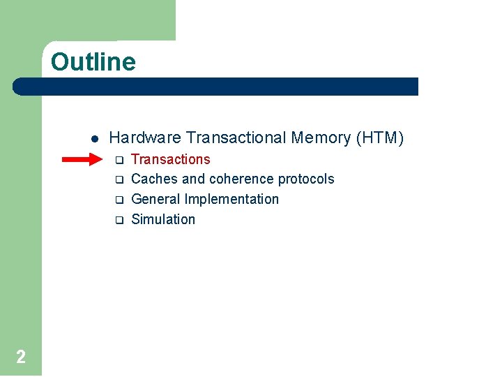 Outline l Hardware Transactional Memory (HTM) q q 2 Transactions Caches and coherence protocols