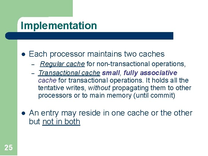 Implementation l Each processor maintains two caches – – l 25 Regular cache for