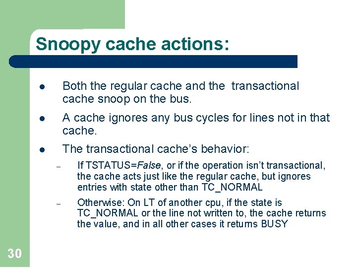 Snoopy cache actions: 30 l Both the regular cache and the transactional cache snoop