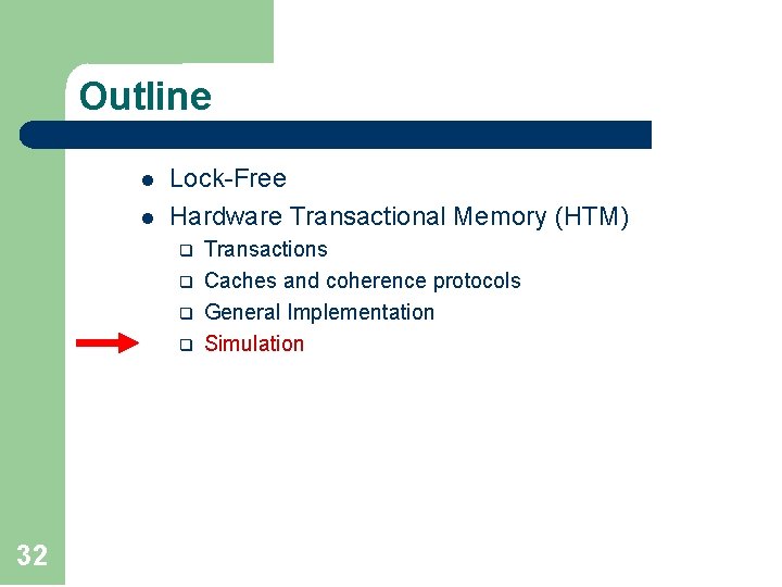 Outline l l Lock-Free Hardware Transactional Memory (HTM) q q 32 Transactions Caches and