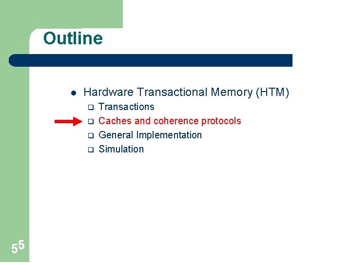 Outline l Hardware Transactional Memory (HTM) q q 55 Transactions Caches and coherence protocols