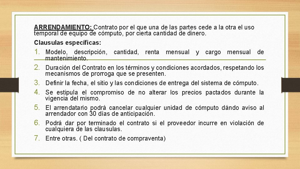 ARRENDAMIENTO: Contrato por el que una de las partes cede a la otra el