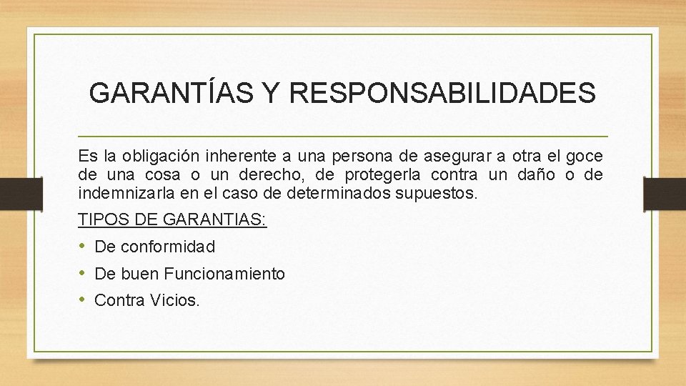 GARANTÍAS Y RESPONSABILIDADES Es la obligación inherente a una persona de asegurar a otra