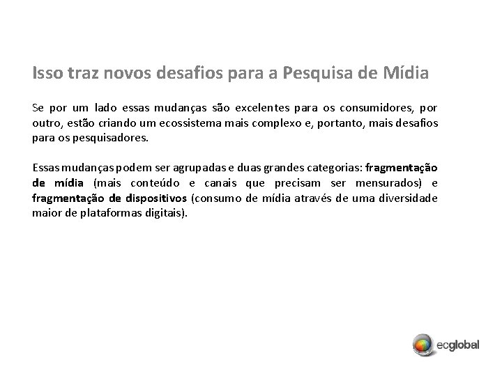 Isso traz novos desafios para a Pesquisa de Mídia Se por um lado essas