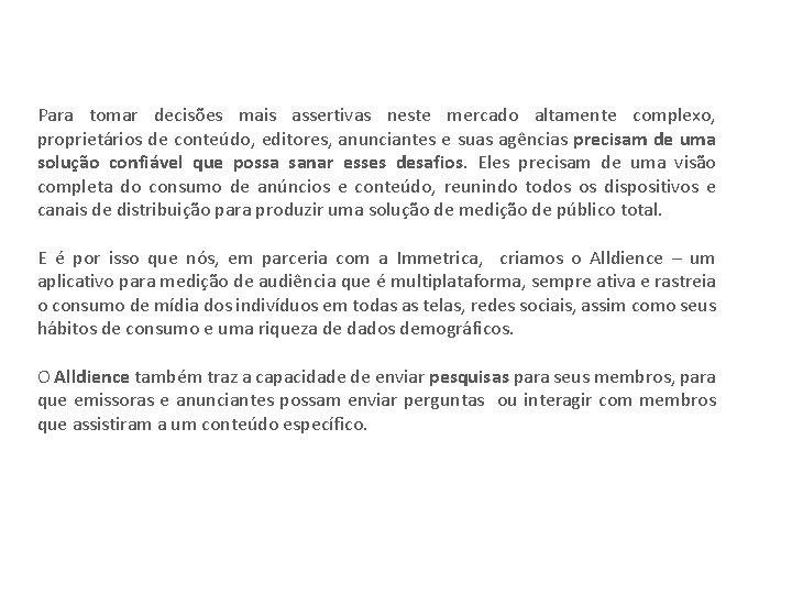 Para tomar decisões mais assertivas neste mercado altamente complexo, proprietários de conteúdo, editores, anunciantes