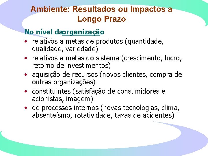 Ambiente: Resultados ou Impactos a Longo Prazo No nível da organização : • relativos