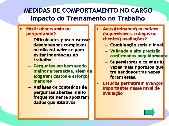 MEDIDAS DE COMPORTAMENTO NO CARGO Impacto do Treinamento no Trabalho • Medir observando ou