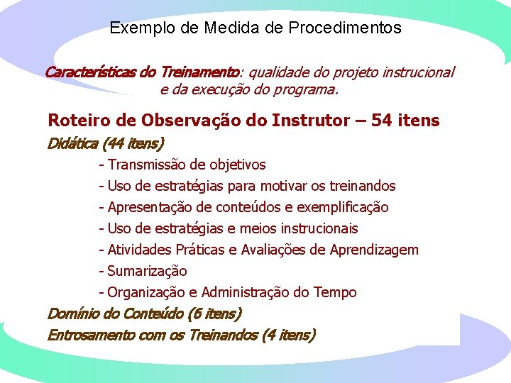 Exemplo de Medida de Procedimentos Características do Treinamento: qualidade do projeto instrucional e da