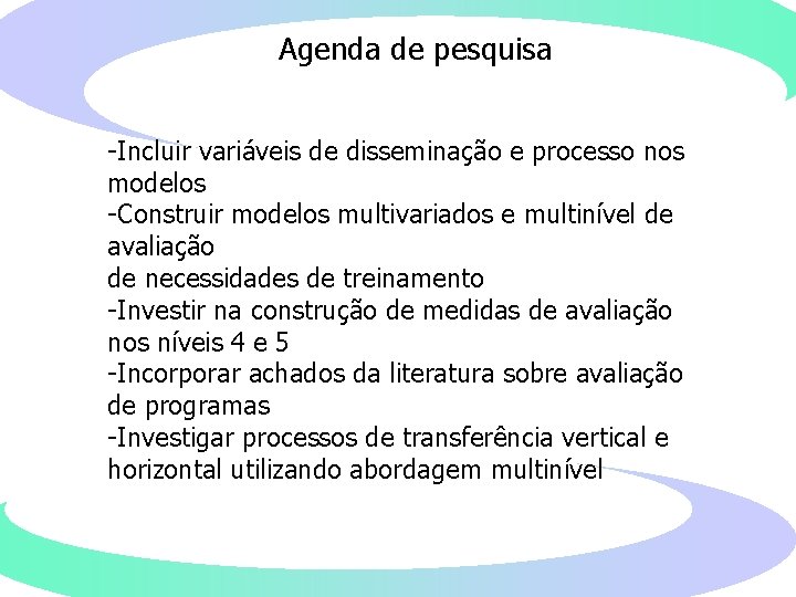 Agenda de pesquisa -Incluir variáveis de disseminação e processo nos modelos -Construir modelos multivariados
