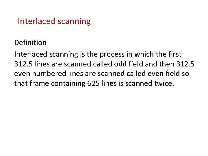 Interlaced scanning Definition Interlaced scanning is the process in which the first 312. 5