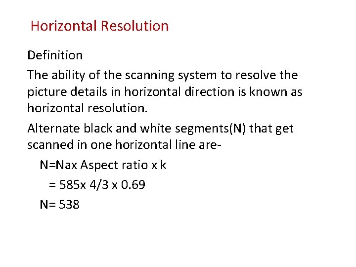 Horizontal Resolution Definition The ability of the scanning system to resolve the picture details