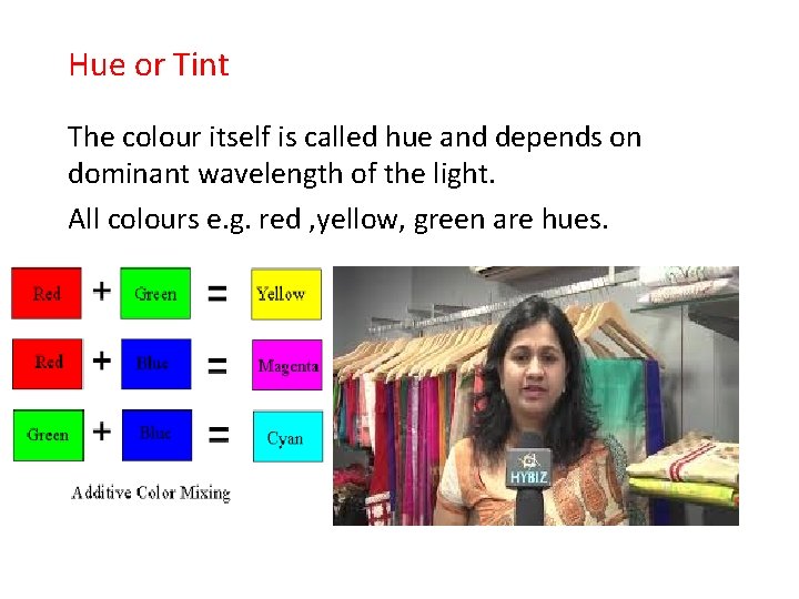 Hue or Tint The colour itself is called hue and depends on dominant wavelength