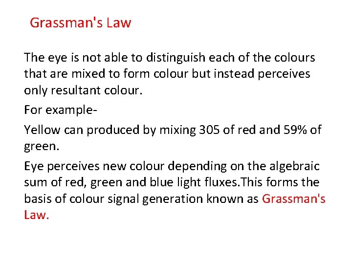 Grassman's Law The eye is not able to distinguish each of the colours that