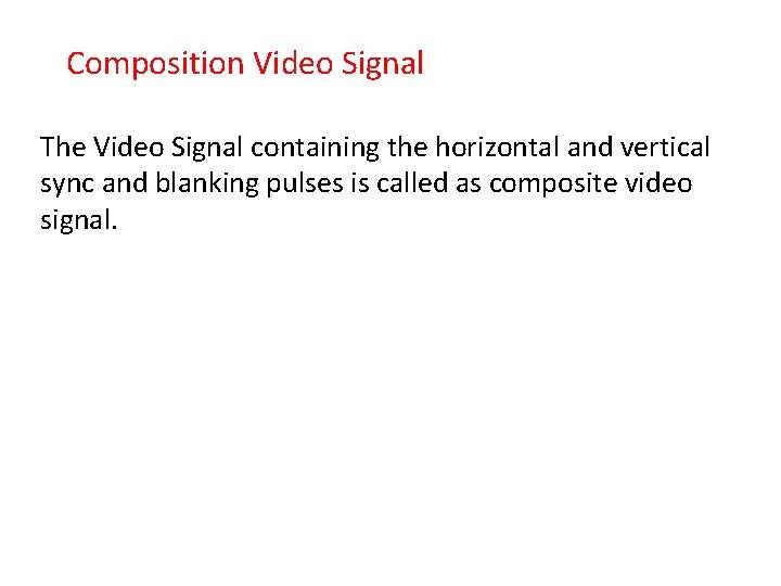 Composition Video Signal The Video Signal containing the horizontal and vertical sync and blanking