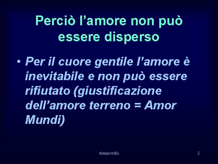 Perciò l’amore non può essere disperso • Per il cuore gentile l’amore è inevitabile