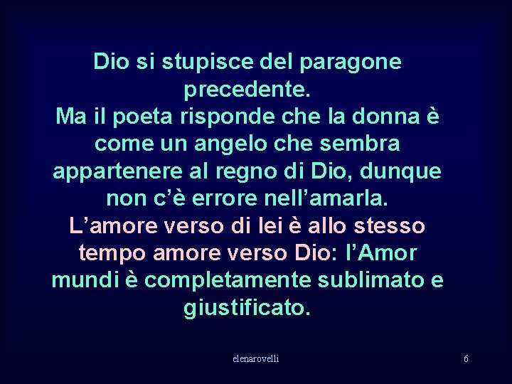 Dio si stupisce del paragone precedente. Ma il poeta risponde che la donna è